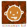 Cinnamon Kid.